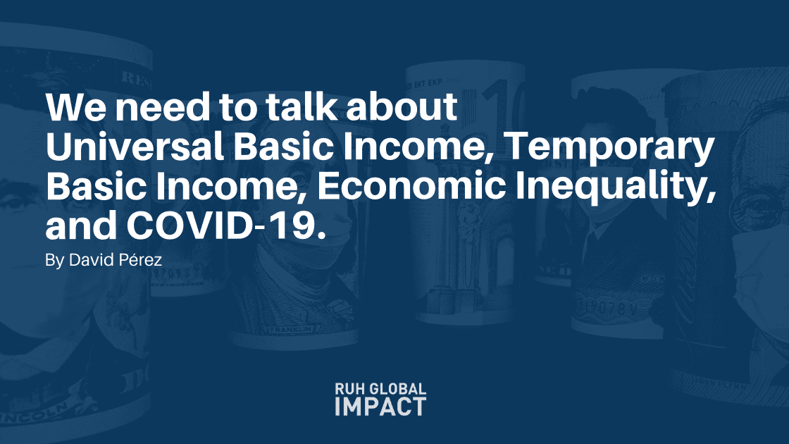 We need to talk about Universal Basic Income, Temporary Basic Income, Economic Inequality, and COVID-19.