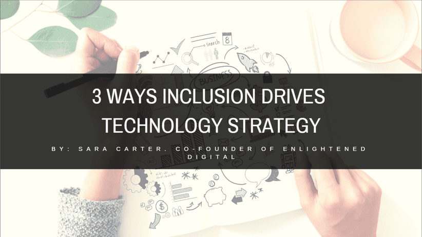 3 Ways Inclusion Drives Technology Strategy