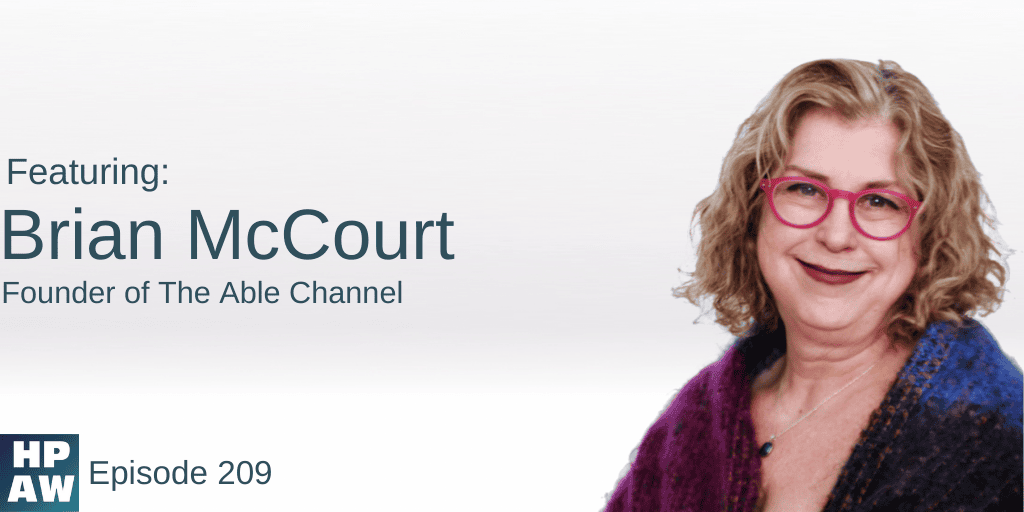 HPAW Episode 209 Brian McCourt Founder of the Able Channel