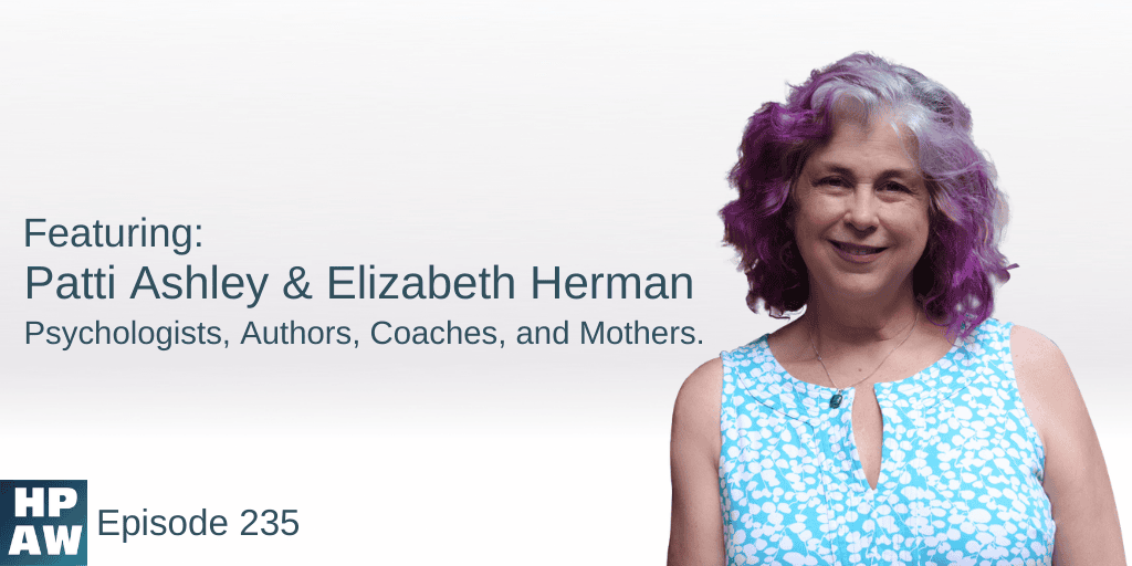 Patti Ashley & Elizabeth Herman Psychologists, Authors, Coaches, and Mothers.