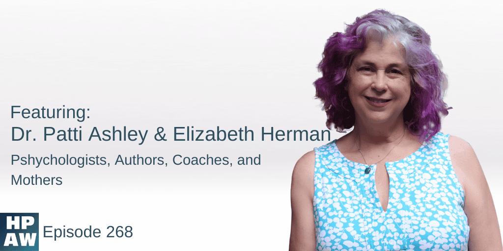 Patti Ashley & Elizabeth Herman psychologist, parents, life coaches, authors and mothers