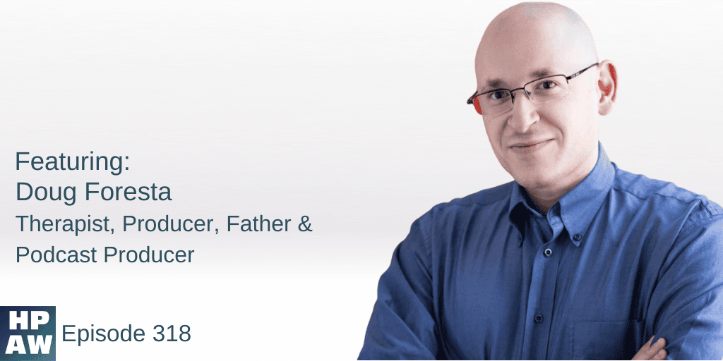 doug foresta therapist, producer, father & podcast producer
