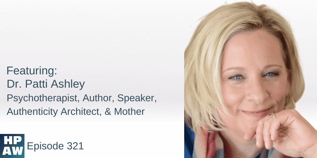 Dr. Patti Ashley Psychotherapist, Author, Speaker, Authenticity Architect, & Mother