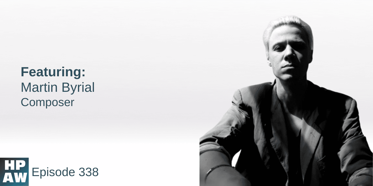 Human Potential at work featuring Martin Byrial Composer. Episode 338.